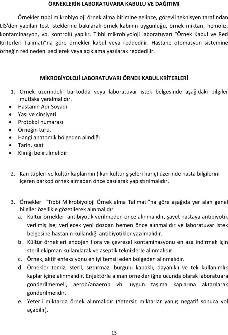 Hastane otomasyon sistemine örneğin red nedeni seçilerek veya açıklama yazılarak reddedilir. MİKROBİYOLOJİ LABORATUVARI ÖRNEK KABUL KRİTERLERİ 1.