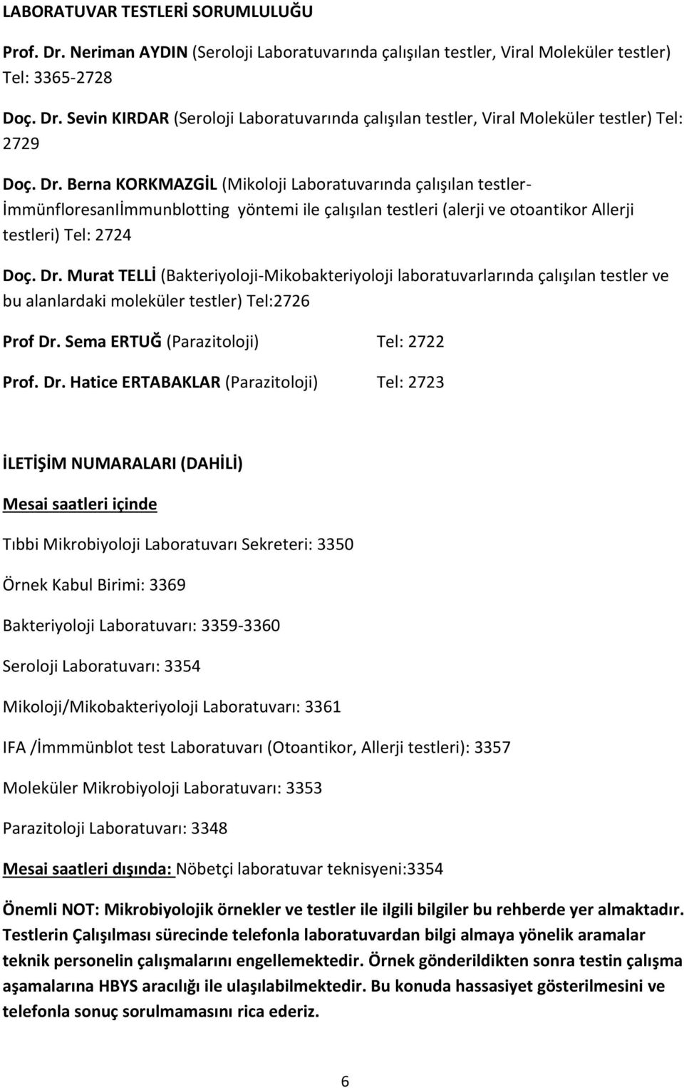 Murat TELLİ (Bakteriyoloji-Mikobakteriyoloji laboratuvarlarında çalışılan testler ve bu alanlardaki moleküler testler) Tel:2726 Prof Dr.