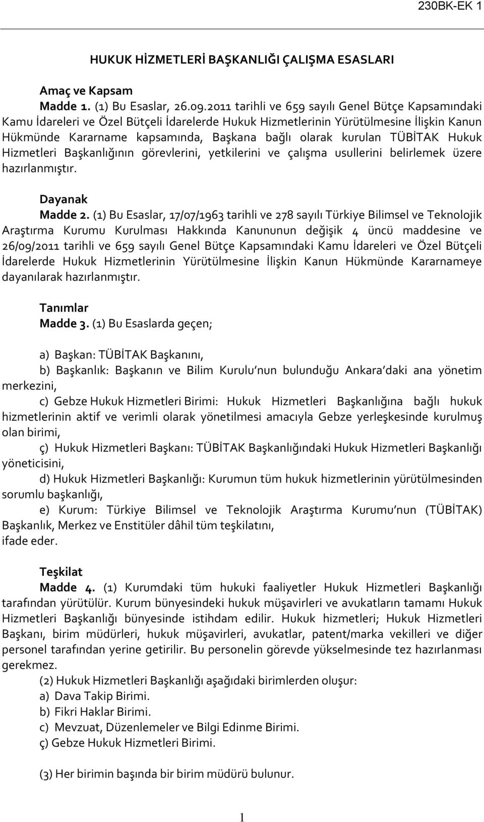 kurulan TÜBİTAK Hukuk Hizmetleri Başkanlığının görevlerini, yetkilerini ve çalışma usullerini belirlemek üzere hazırlanmıştır. Dayanak Madde 2.