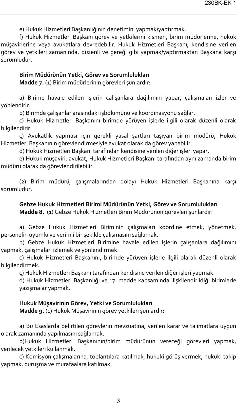 (1) Birim müdürlerinin görevleri şunlardır: a) Birime havale edilen işlerin çalışanlara dağılımını yapar, çalışmaları izler ve yönlendirir.