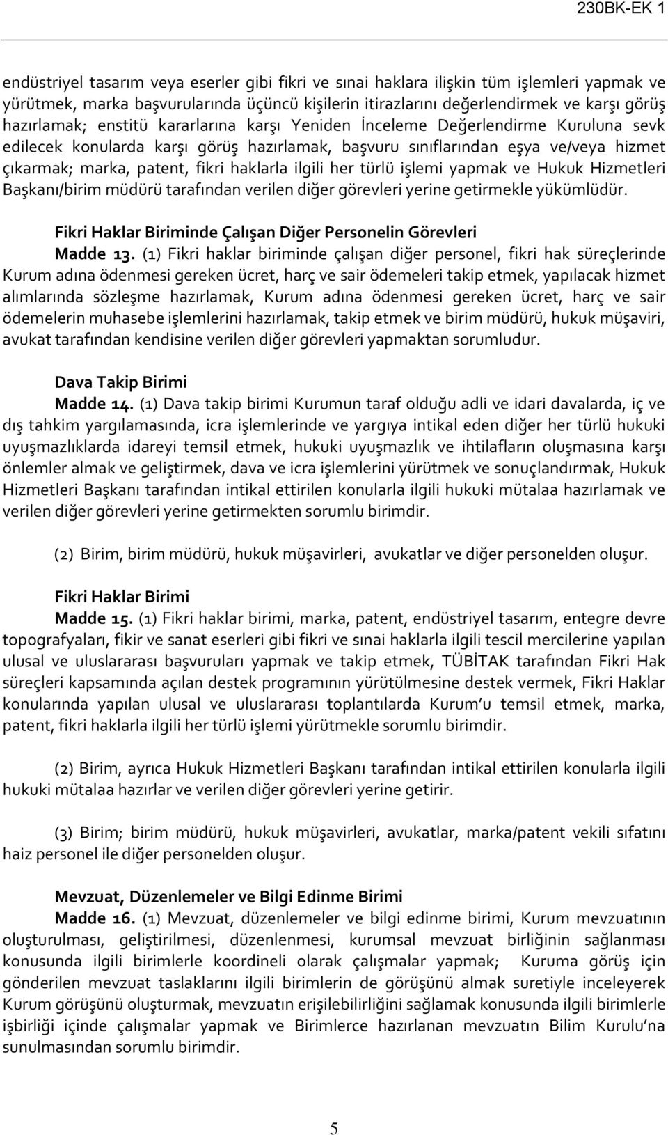 ilgili her türlü işlemi yapmak ve Hukuk Hizmetleri Başkanı/birim müdürü tarafından verilen diğer görevleri yerine getirmekle yükümlüdür.