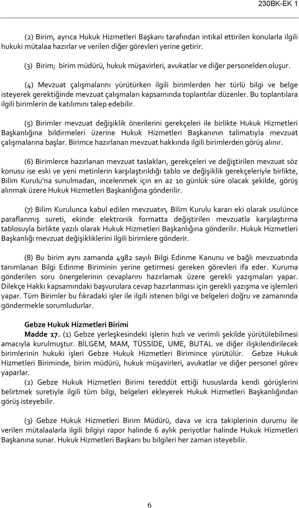 (4) Mevzuat çalışmalarını yürütürken ilgili birimlerden her türlü bilgi ve belge isteyerek gerektiğinde mevzuat çalışmaları kapsamında toplantılar düzenler.