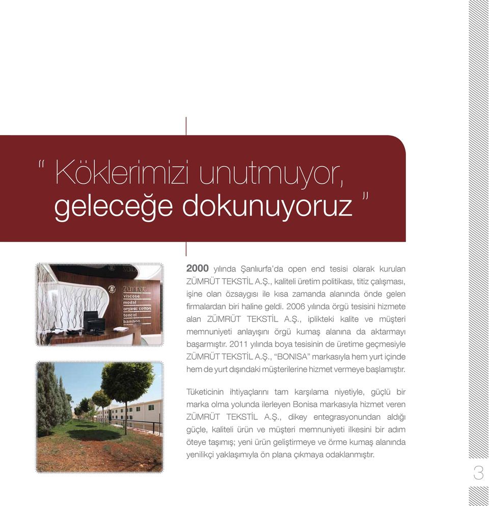 2011 yılında boya tesisinin de üretime geçmesiyle ZÜMRÜT TEKSTİL A.Ş., BONISA markasıyla hem yurt içinde hem de yurt dışındaki müşterilerine hizmet vermeye başlamıştır.