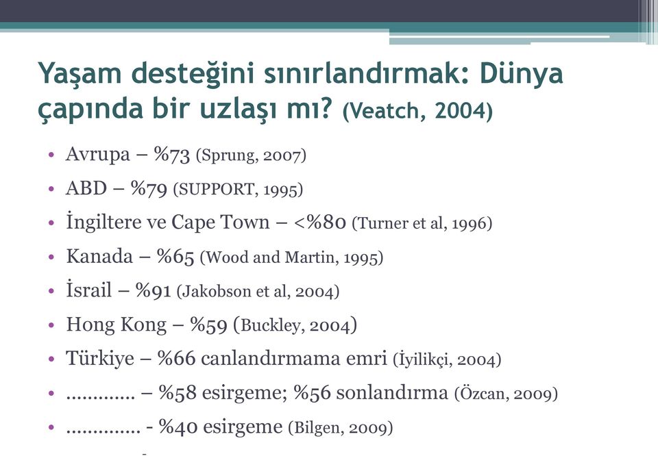 et al, 1996) Kanada %65 (Wood and Martin, 1995) İsrail %91 (Jakobson et al, 2004) Hong Kong %59