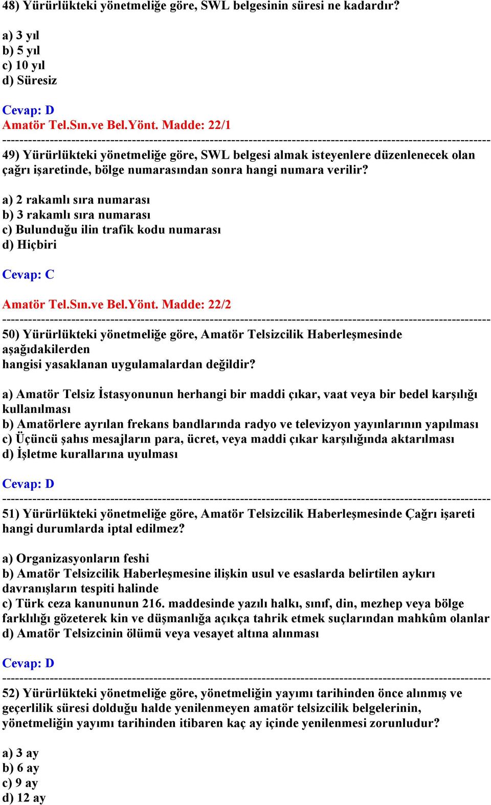 a) 2 rakamlı sıra numarası b) 3 rakamlı sıra numarası c) Bulunduğu ilin trafik kodu numarası d) Hiçbiri Amatör Tel.Sın.ve Bel.Yönt.