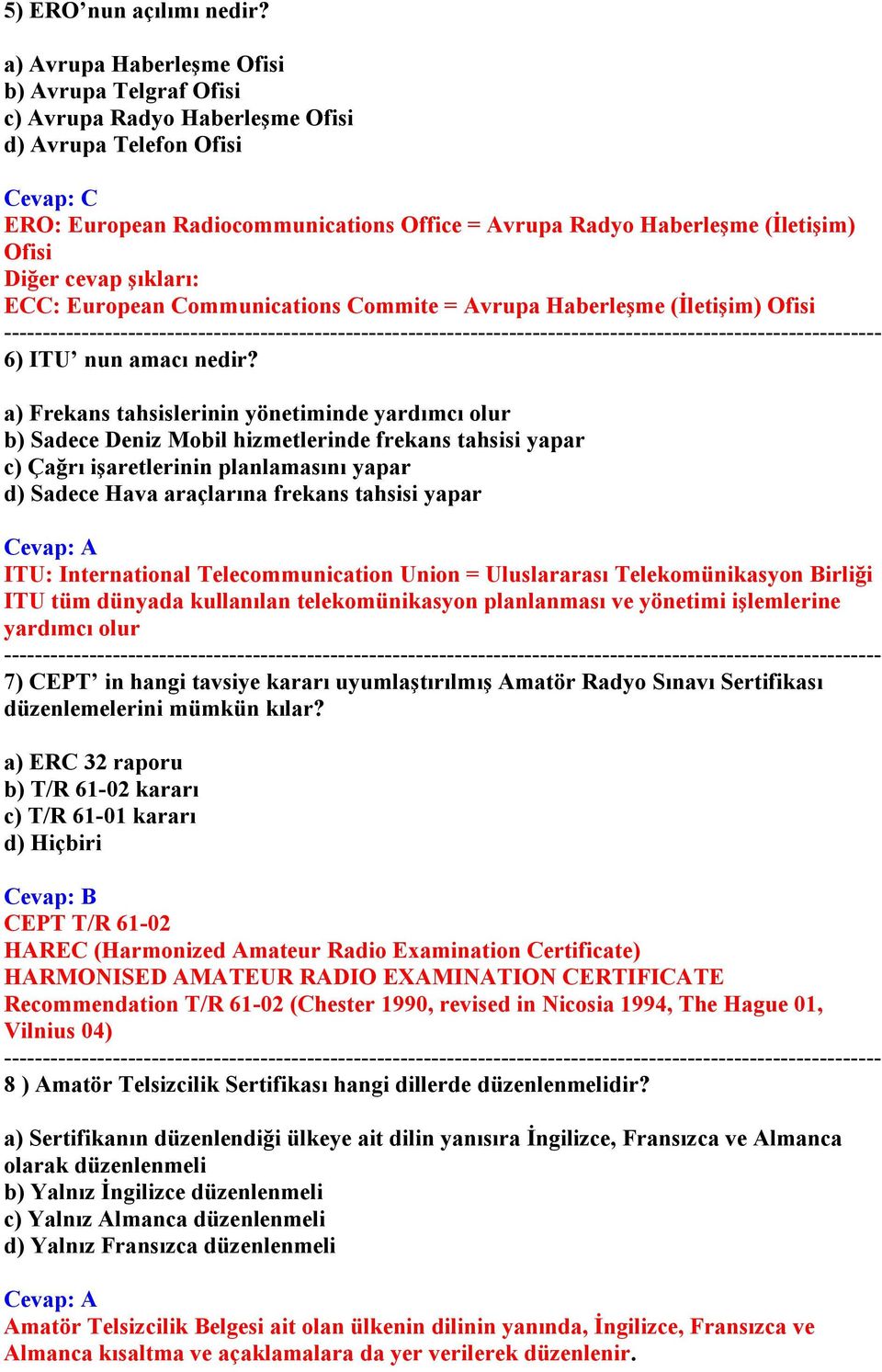 cevap şıkları: ECC: European Communications Commite = Avrupa Haberleşme (İletişim) Ofisi 6) ITU nun amacı nedir?