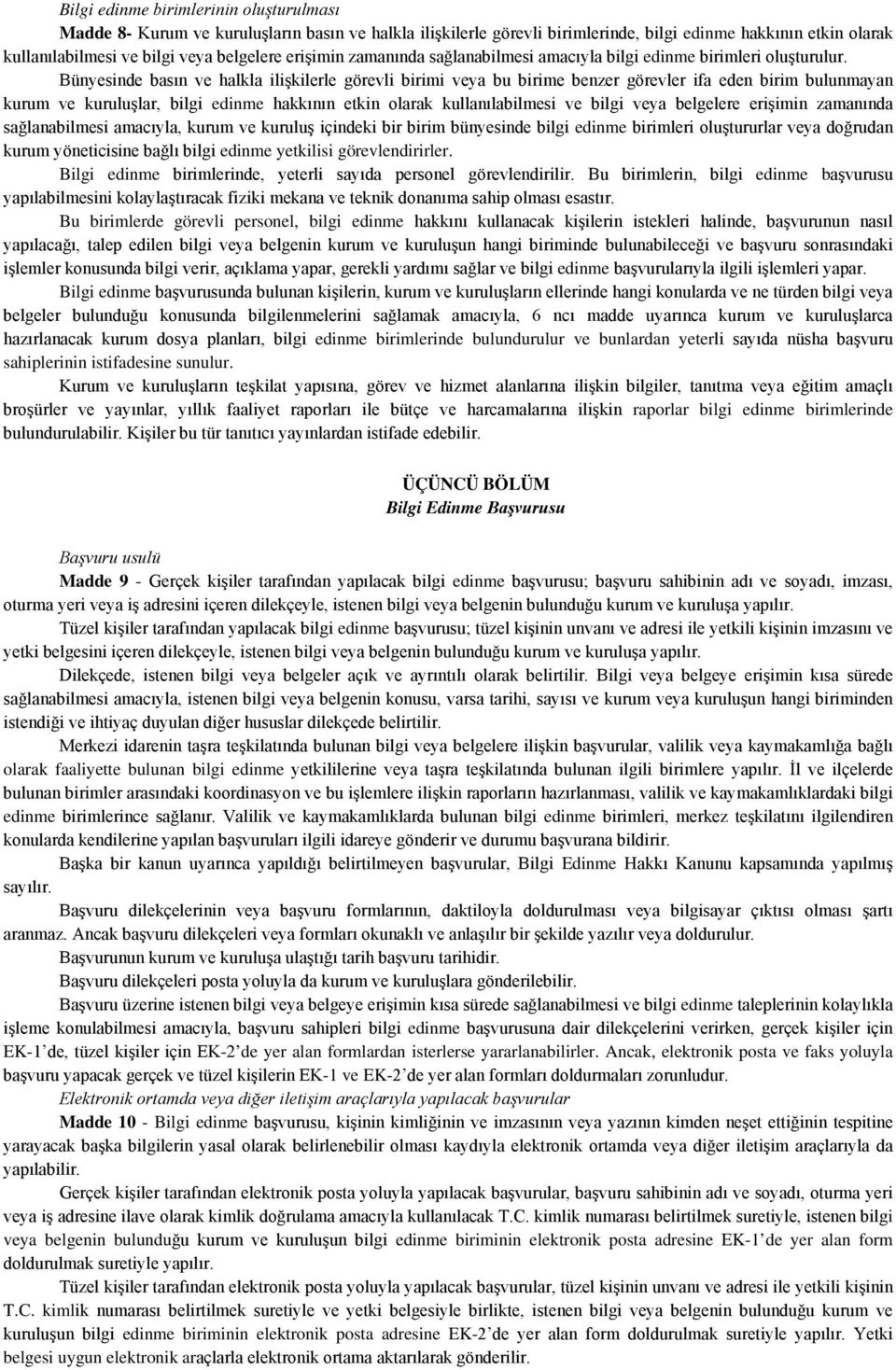 Bünyesinde basın ve halkla ilişkilerle görevli birimi veya bu birime benzer görevler ifa eden birim bulunmayan kurum ve kuruluşlar, bilgi edinme hakkının etkin olarak kullanılabilmesi ve bilgi veya