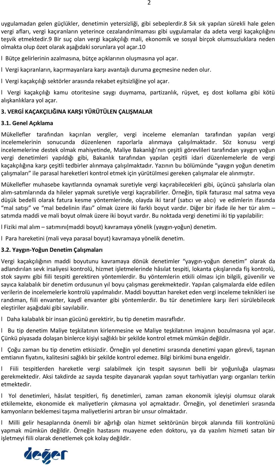 9 Bir suç olan vergi kaçakçılığı mali, ekonomik ve sosyal birçok olumsuzluklara neden olmakta olup özet olarak aşağıdaki sorunlara yol açar.