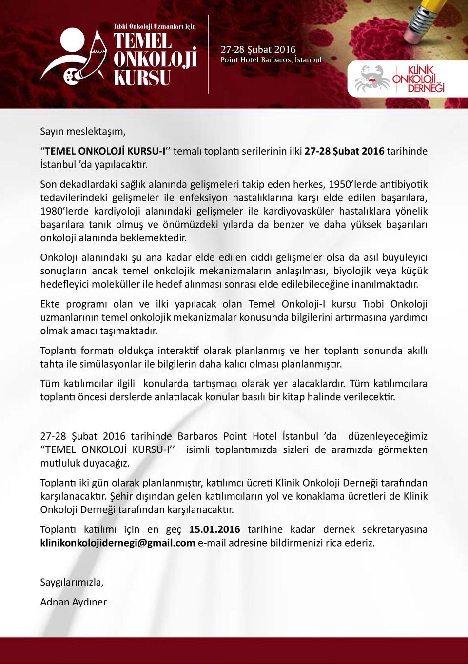 alanındaki gelişmeler ile kardiyovasküler hastalıklara yönelik başarılara tanık olmuş ve önümüzdeki yılarda da benzer ve daha yüksek başarıları onkoloji alanında beklemektedir.