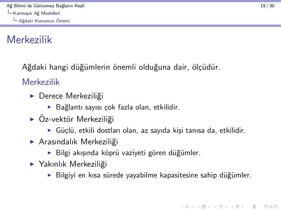 Öz-vektör Merkeziliği Güçlü, etkili dostları olan, az sayıda kişi tanısa da, etkilidir.