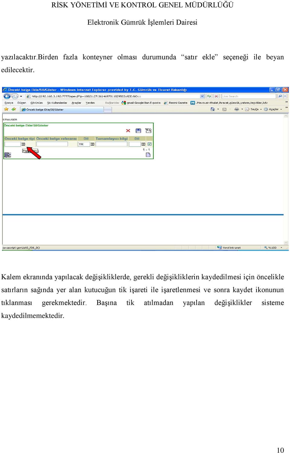 satırların sağında yer alan kutucuğun tik işareti ile işaretlenmesi ve sonra kaydet ikonunun