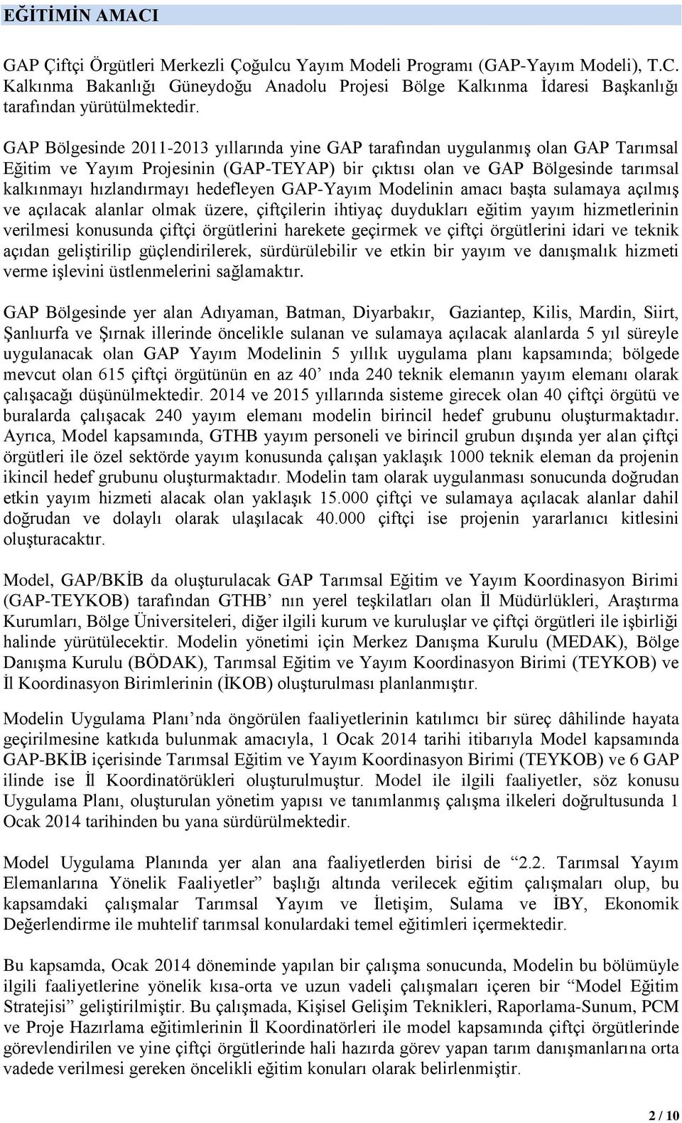 hedefleyen GAP-Yayım Modelinin amacı başta sulamaya açılmış ve açılacak alanlar olmak üzere, çiftçilerin ihtiyaç duydukları eğitim yayım hizmetlerinin verilmesi konusunda çiftçi örgütlerini harekete