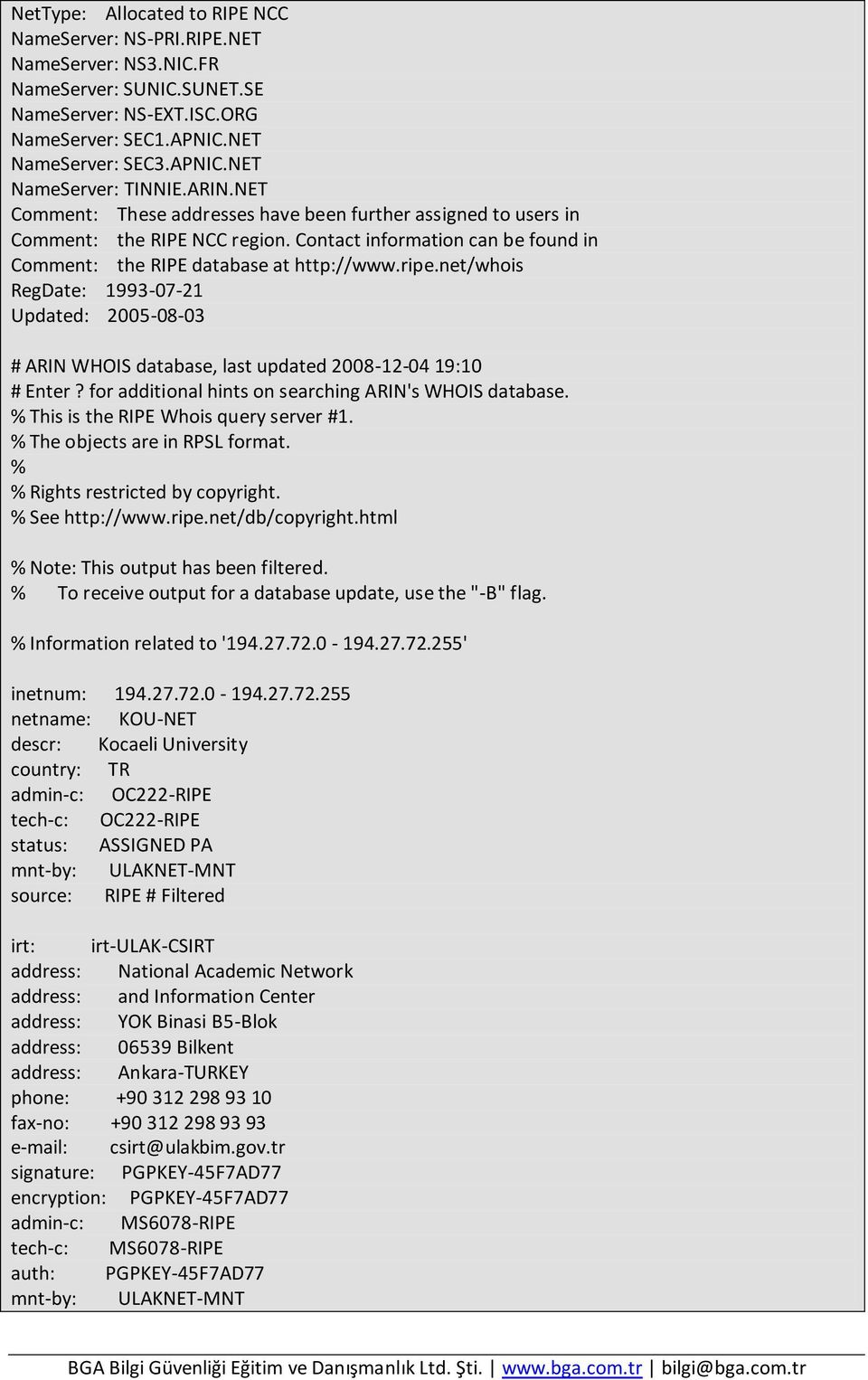 net/whois RegDate: 1993-07-21 Updated: 2005-08-03 # ARIN WHOIS database, last updated 2008-12-04 19:10 # Enter? for additional hints on searching ARIN's WHOIS database.