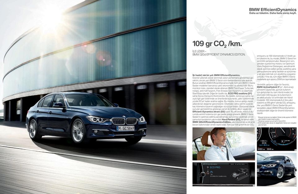 Bunun anahtarı BMW Effi cientdynamics tedir; tüm yeni BMW Serisi Sedan modelleri benzersiz yakıt ekonomileri ile etkileyicidir.