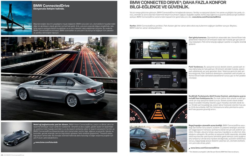 Aşağıdaki sayfalar, konfor, bilgi-eğlence ve güvenlik alanlarıyla ilgili özellikleri açıklıyor. BMW ConnectedDrive serisine ilişkin kapsamlı bir genel bakış için, bkz. www.bmw.