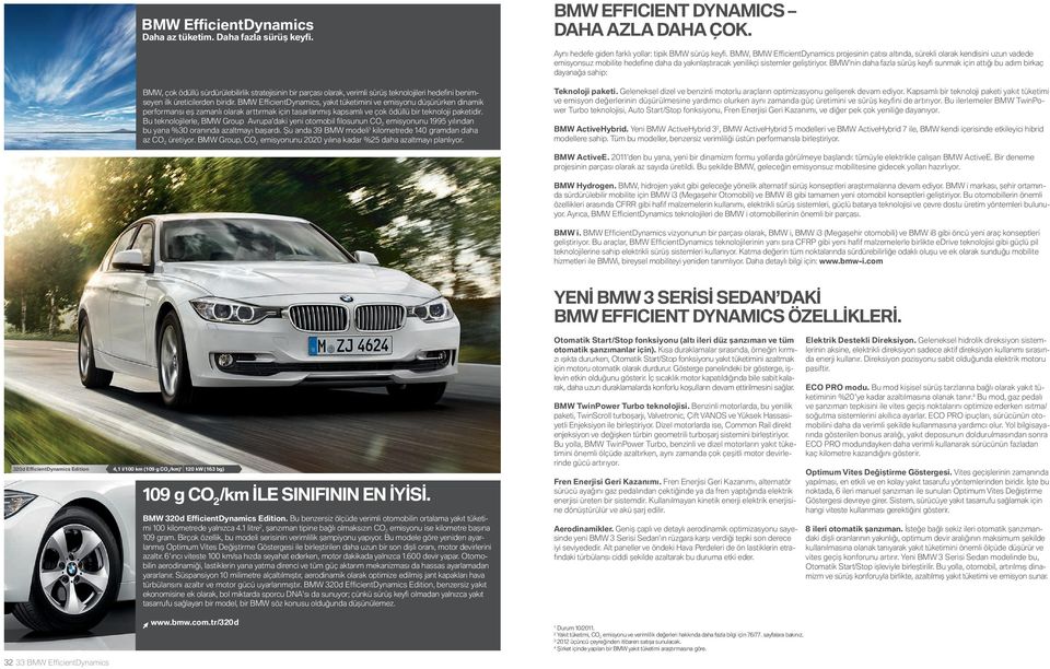 BMW nin daha fazla sürüş keyç sunmak için attığı bu adım birkaç dayanağa sahip: BMW, çok ödüllü sürdürülebilirlik stratejisinin bir parçası olarak, verimli sürüş teknolojileri hedefi ni benimseyen