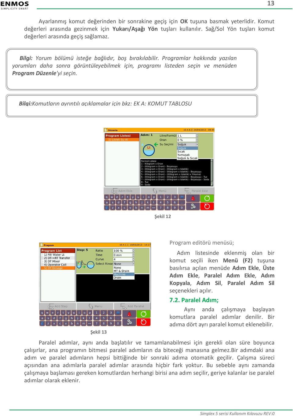 Programlar hakkında yazılan yorumları daha sonra görüntüleyebilmek için, programı listeden seçin ve menüden Program Düzenle'yi seçin.