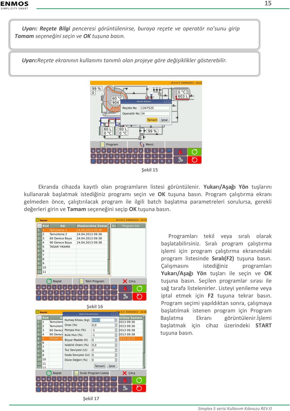 Yukarı/Aşağı Yön tuşlarını kullanarak başlatmak istediğiniz programı seçin ve OK tuşuna basın.