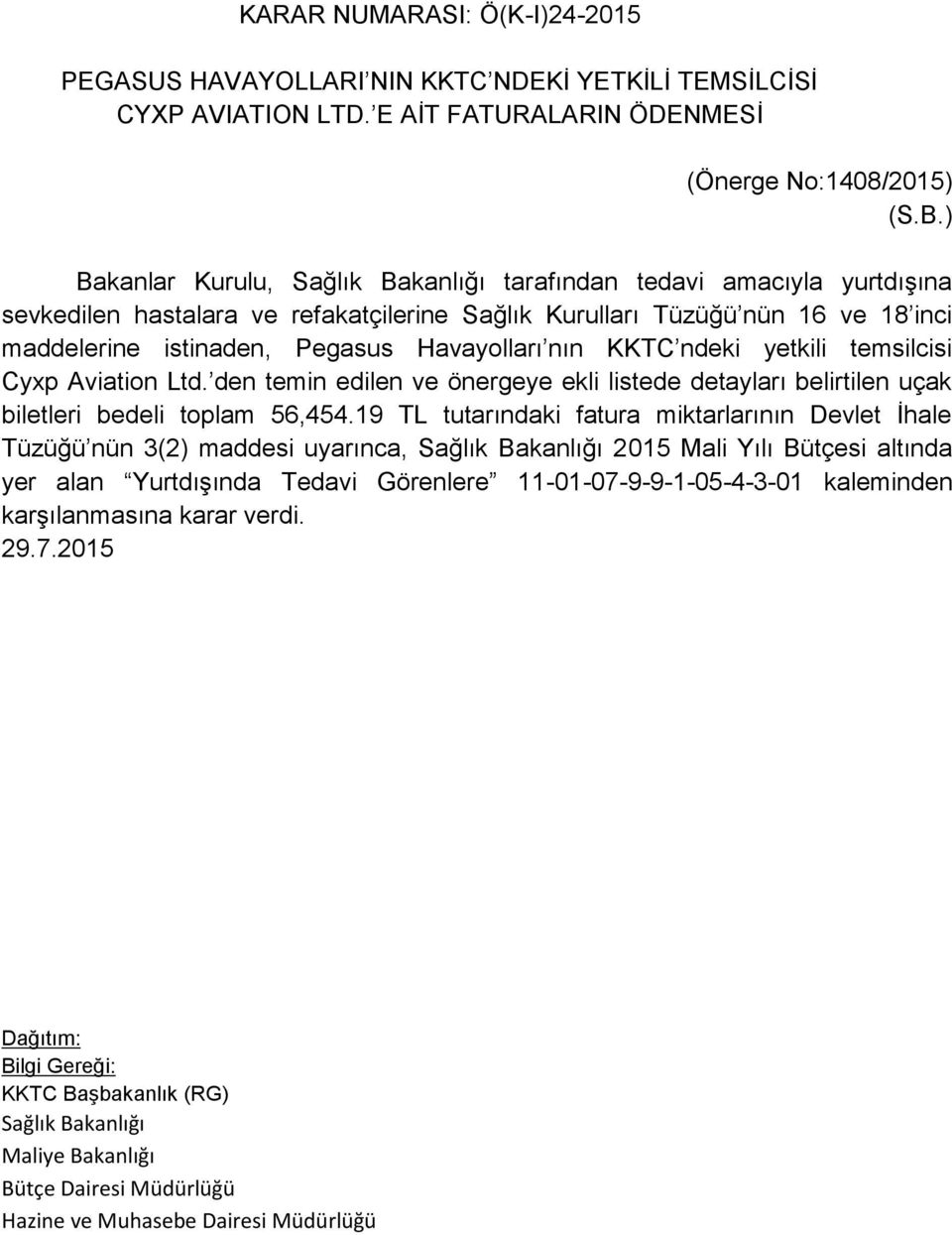 nın KKTC ndeki yetkili temsilcisi Cyxp Aviation Ltd. den temin edilen ve önergeye ekli listede detayları belirtilen uçak biletleri bedeli toplam 56,454.