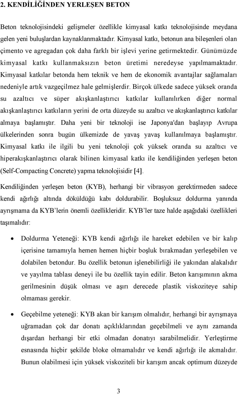 Kimyasal katkılar betonda hem teknik ve hem de ekonomik avantajlar sağlamaları nedeniyle artık vazgeçilmez hale gelmişlerdir.