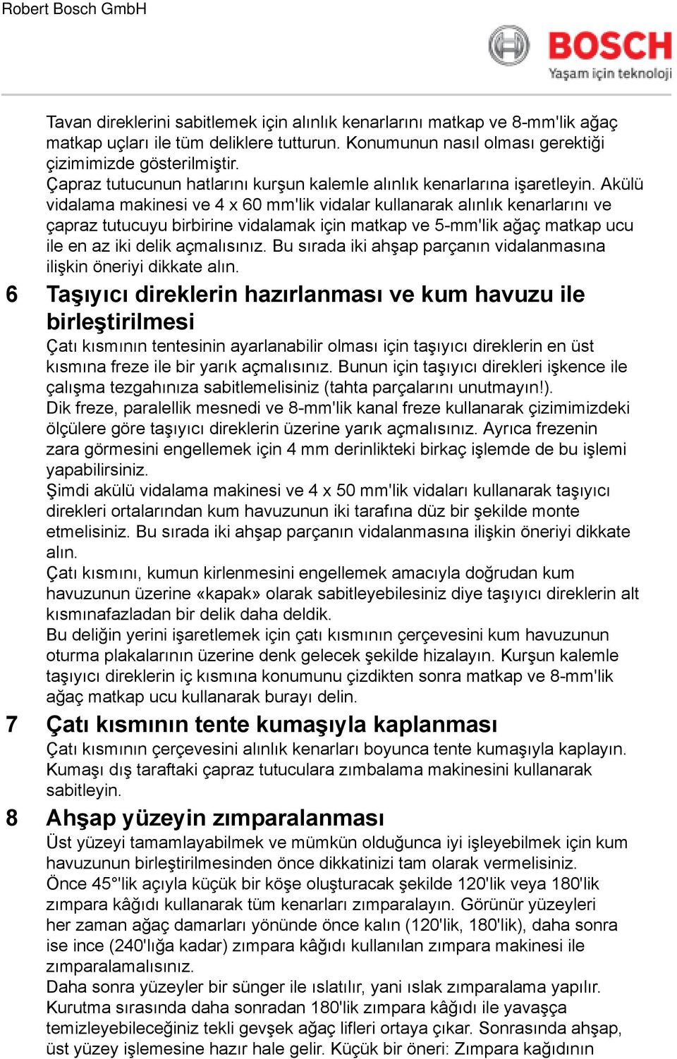 Akülü vidalama makinesi ve 4 x 60 'lik vidalar kullanarak alınlık kenarlarını ve çapraz tutucuyu birbirine vidalamak için matkap ve 5-'lik ağaç matkap ucu ile en az iki delik açmalısınız.