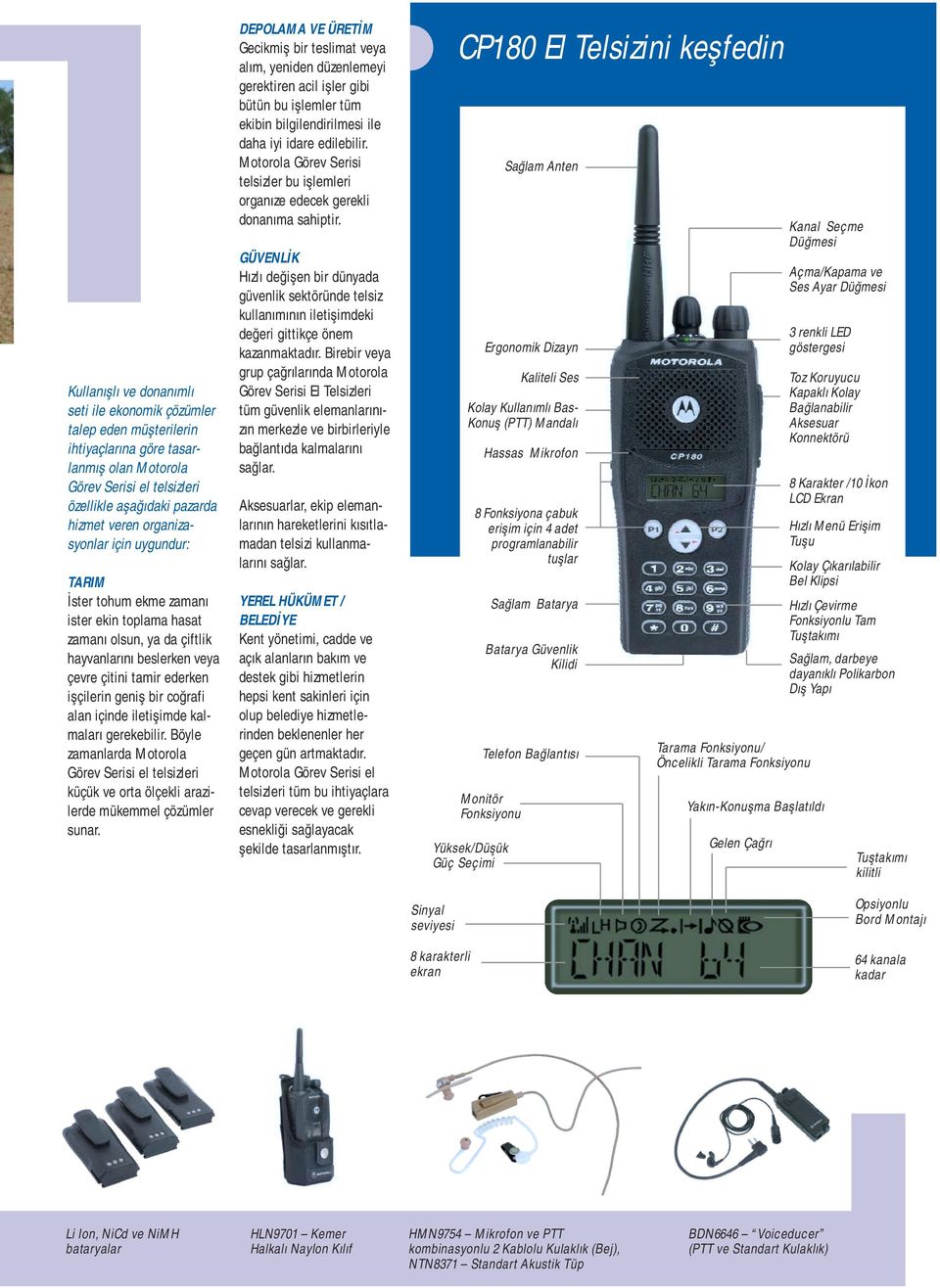 alan içinde iletişimde kalmaları gerekebilir. Böyle zamanlarda Motorola Görev Serisi el telsizleri küçük ve orta ölçekli arazilerde mükemmel çözümler sunar.