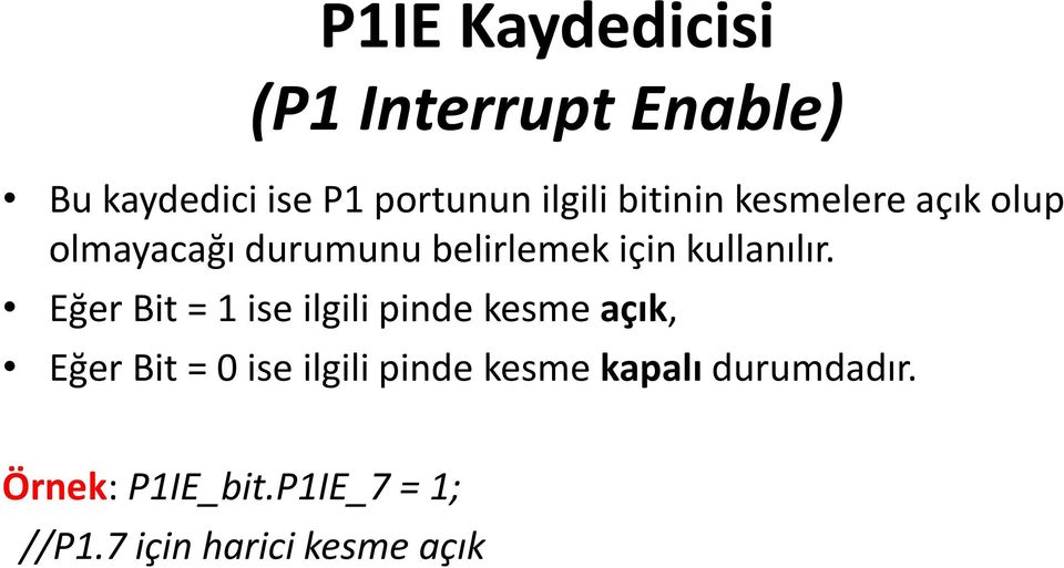 Eğer Bit = 1 ise ilgili pinde kesme açık, Eğer Bit = 0 ise ilgili pinde