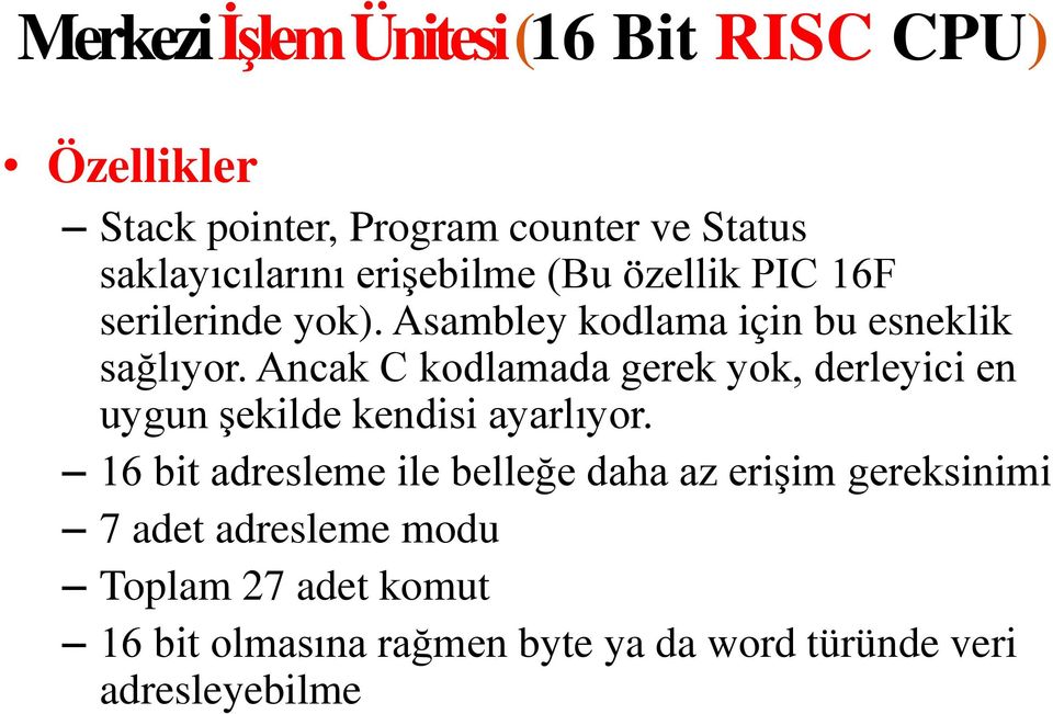 Ancak C kodlamada gerek yok, derleyici en uygun şekilde kendisi ayarlıyor.