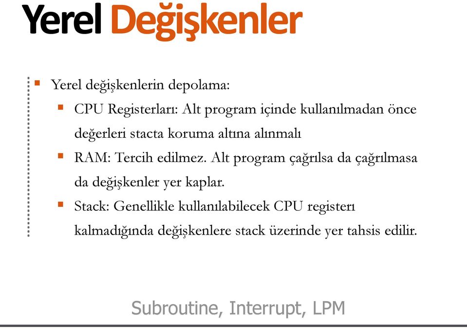 Alt program çağrılsa da çağrılmasa da değişkenler yer kaplar.