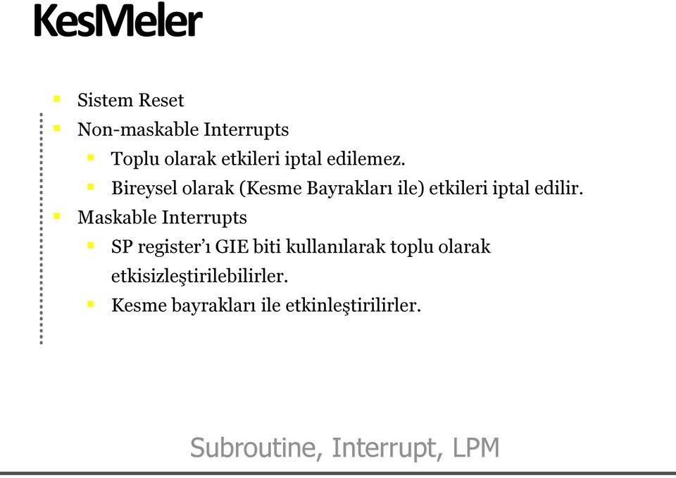 Maskable Interrupts SP register ı GIE biti kullanılarak toplu olarak