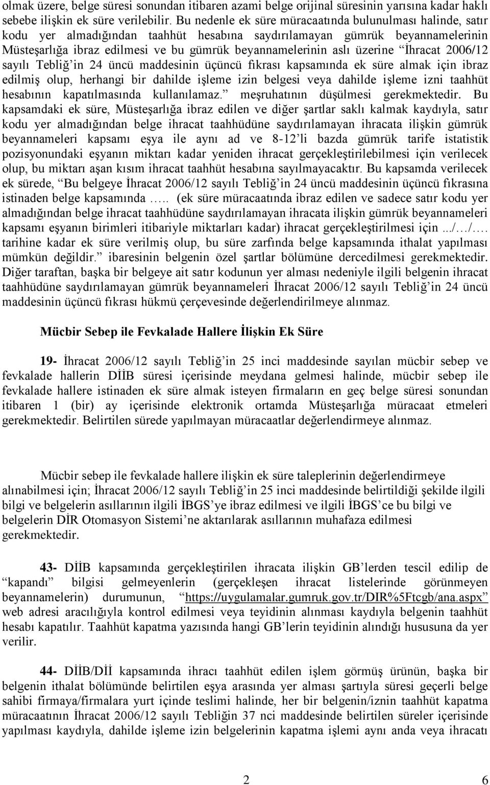 üzerine İhracat 2006/12 sayılı Tebliğ in 24 üncü maddesinin üçüncü fıkrası kapsamında ek süre almak için ibraz edilmiş olup, herhangi bir dahilde işleme izin belgesi veya dahilde işleme izni taahhüt