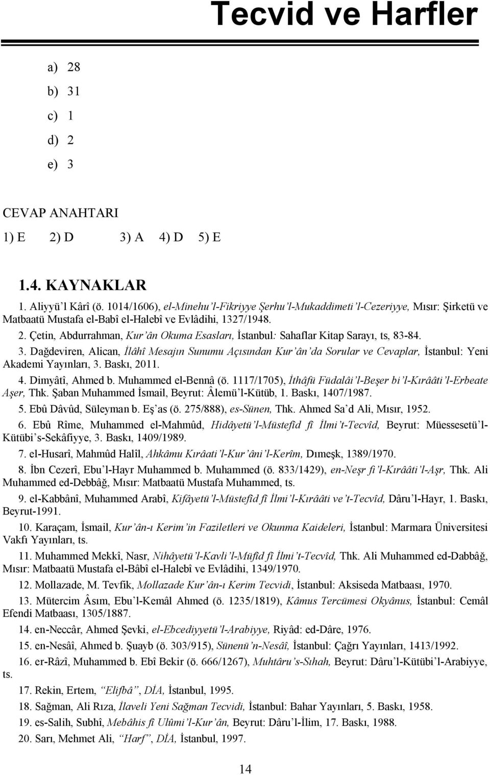 Çetin, Abdurrahman, Kur ân Okuma Esasları, İstanbul: Sahaflar Kitap Sarayı, ts, 83-84. 3.