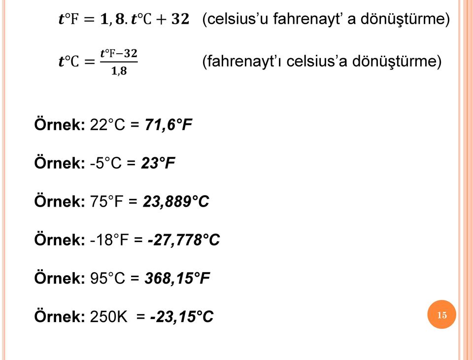 (fahrenayt ı celsius a dönüştürme) Örnek: 22 C = 71,6 F