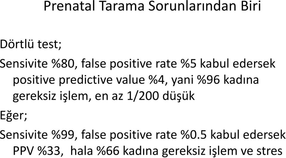 kadına gereksiz işlem, en az 1/200 düşük Eğer; Sensivite %99, false