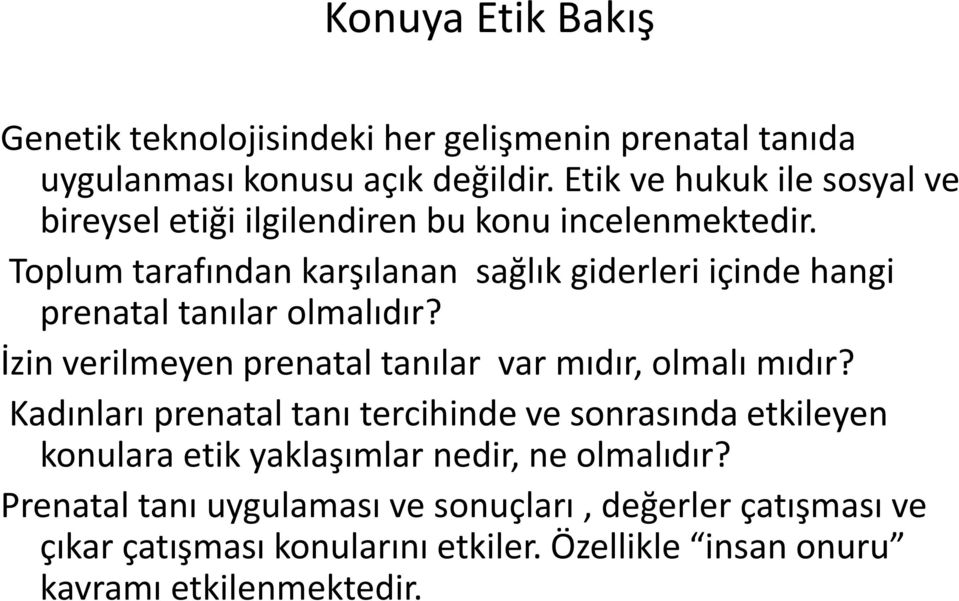 Toplum tarafından karşılanan sağlık giderleri içinde hangi prenatal tanılar olmalıdır? İzin verilmeyen prenatal tanılar var mıdır, olmalı mıdır?