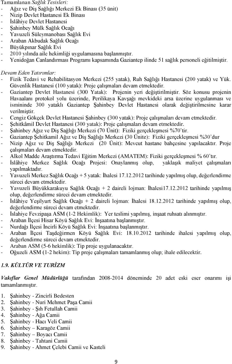 - Yenidoğan Canlandırması Programı kapsamında Gaziantep ilinde 51 sağlık personeli eğitilmiştir.