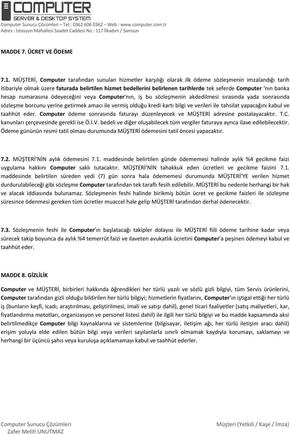 Computer nın banka hesap numarasına ödeyeceğini veya Computer nın, iş bu sözleşmenin akdedilmesi sırasında yada sonrasında sözleşme borcunu yerine getirmek amacı ile vermiş olduğu kredi kartı bilgi