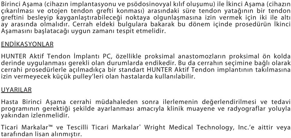 Cerrah eldeki bulgulara bakarak bu dönem içinde prosedürün İkinci Aşamasını başlatacağı uygun zamanı tespit etmelidir.