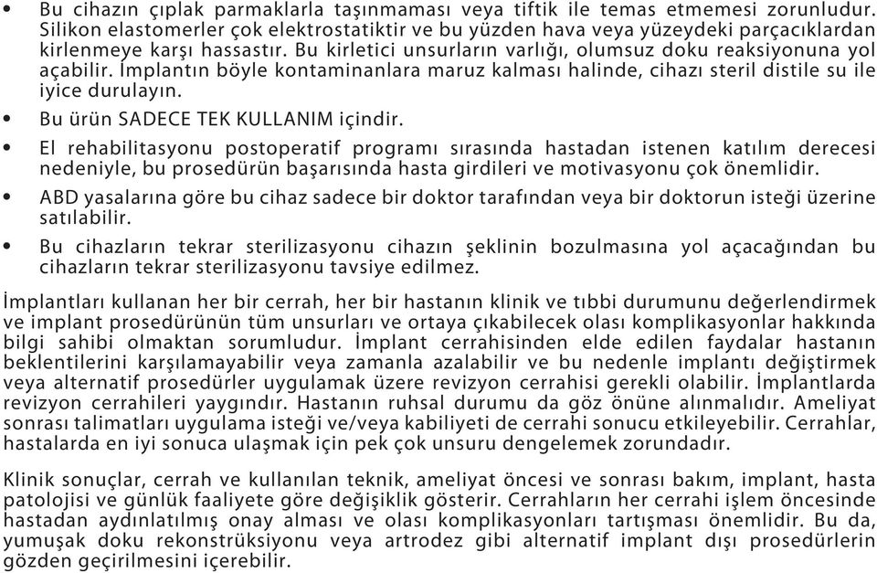 İmplantın böyle kontaminanlara maruz kalması halinde, cihazı steril distile su ile iyice durulayın. Bu ürün SADECE TEK KULLANIM içindir.