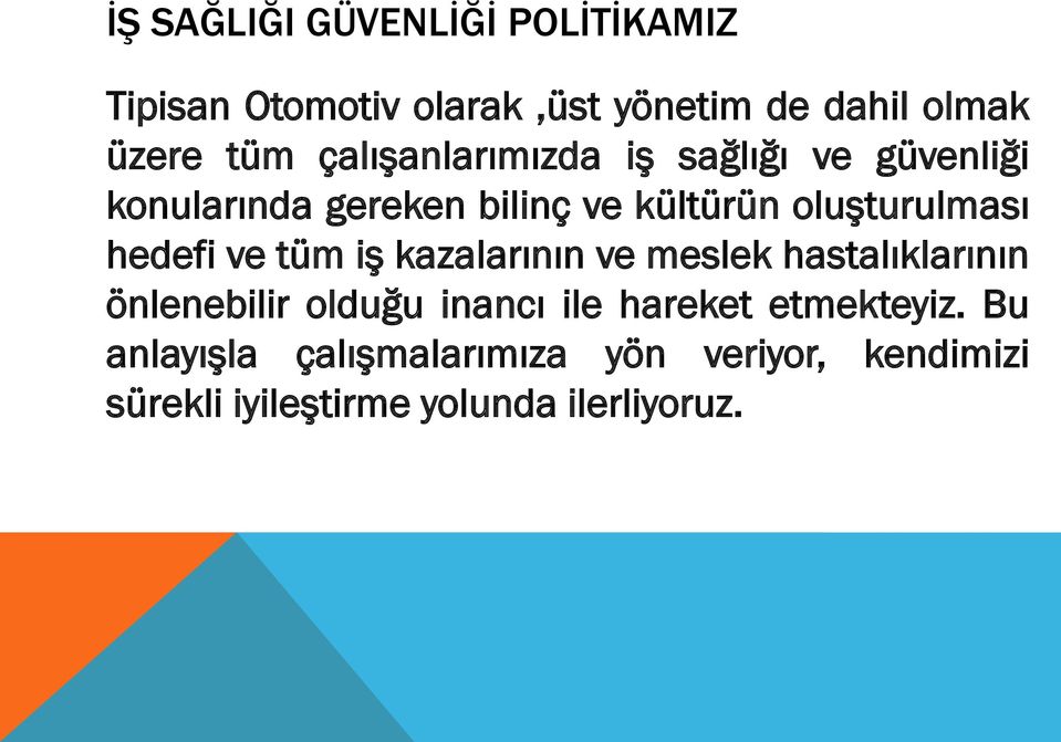 hedefi ve tüm iş kazalarının ve meslek hastalıklarının önlenebilir olduğu inancı ile hareket