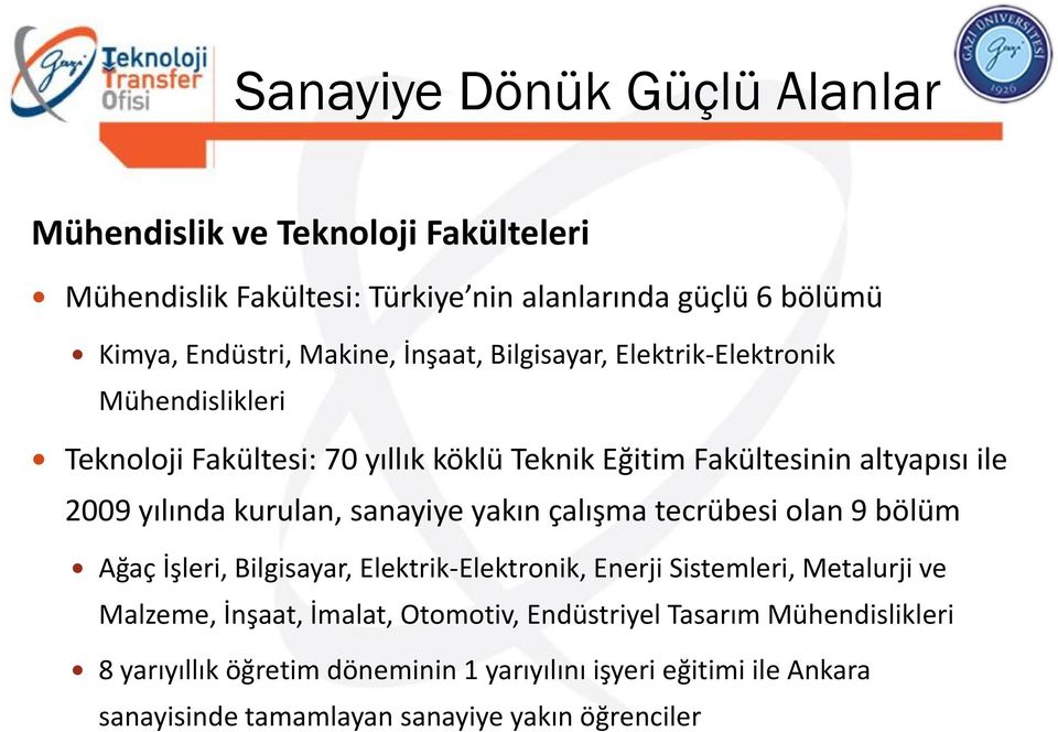 sanayiye yakın çalışma tecrübesi olan 9 bölüm Ağaç İşleri, Bilgisayar, Elektrik Elektronik, Enerji Sistemleri, Metalurji ve Malzeme, İnşaat, İmalat,