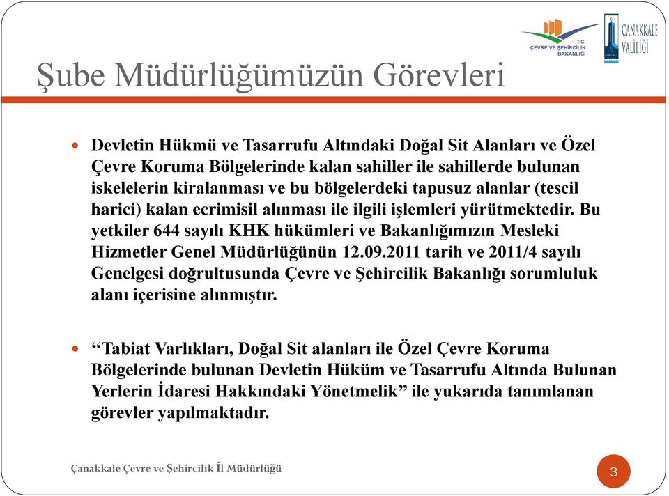 Bu yetkiler 644 sayılı KHK hükümleri ve Bakanlığımızın Mesleki Hizmetler Genel Müdürlüğünün 12.09.