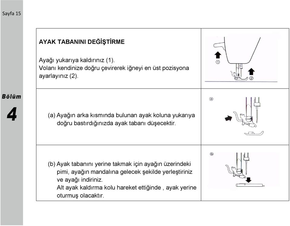 (a) Ayağın arka kısmında bulunan ayak koluna yukarıya doğru bastırdığınızda ayak tabanı düşecektir.