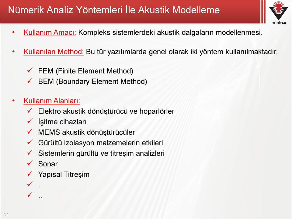 FEM (Finite Element Method) BEM (Boundary Element Method) Kullanım Alanları: Elektro akustik dönüştürücü ve hoparlörler