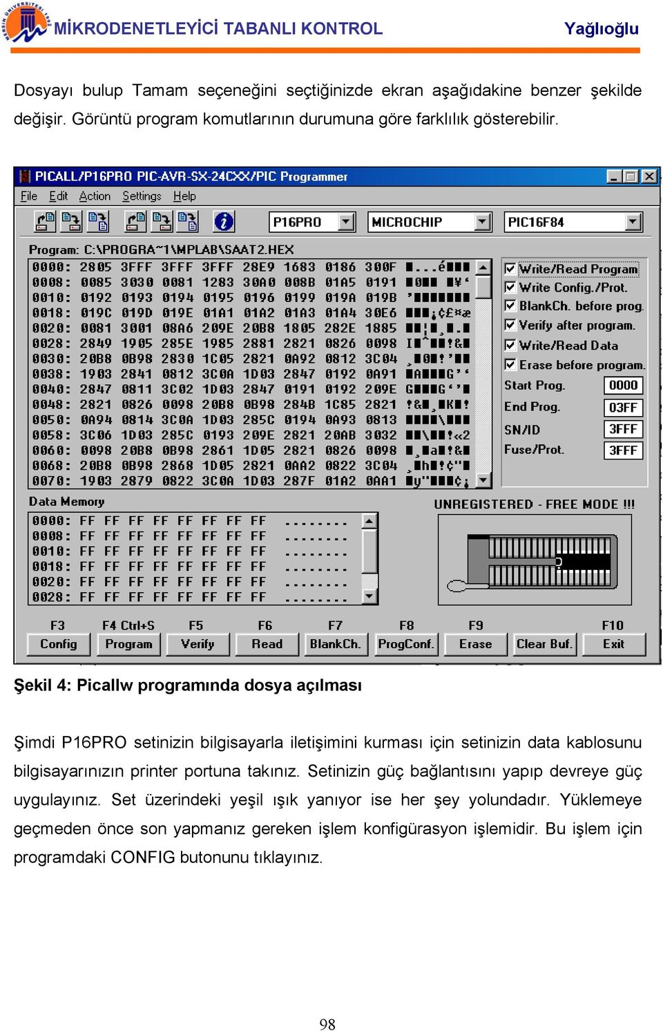 Şekil 4: Picallw programında dosya açılması Şimdi P16PRO setinizin bilgisayarla iletişimini kurması için setinizin data kablosunu