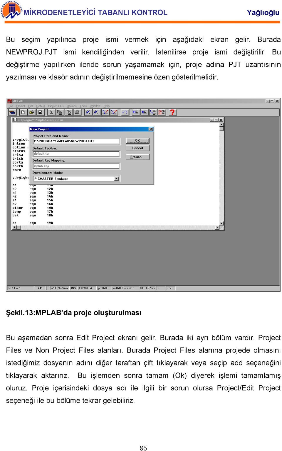 13:MPLAB da proje oluşturulması Bu aşamadan sonra Edit Project ekranı gelir. Burada iki ayrı bölüm vardır. Project Files ve Non Project Files alanları.