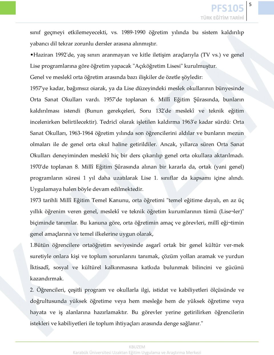 Genel ve meslekî orta öğretim arasında bazı ilişkiler de özetle şöyledir: 1957ʹye kadar, bağımsız oiarak, ya da Lise düzeyindeki meslek okullarının bünyesinde Orta Sanat Okulları vardı.