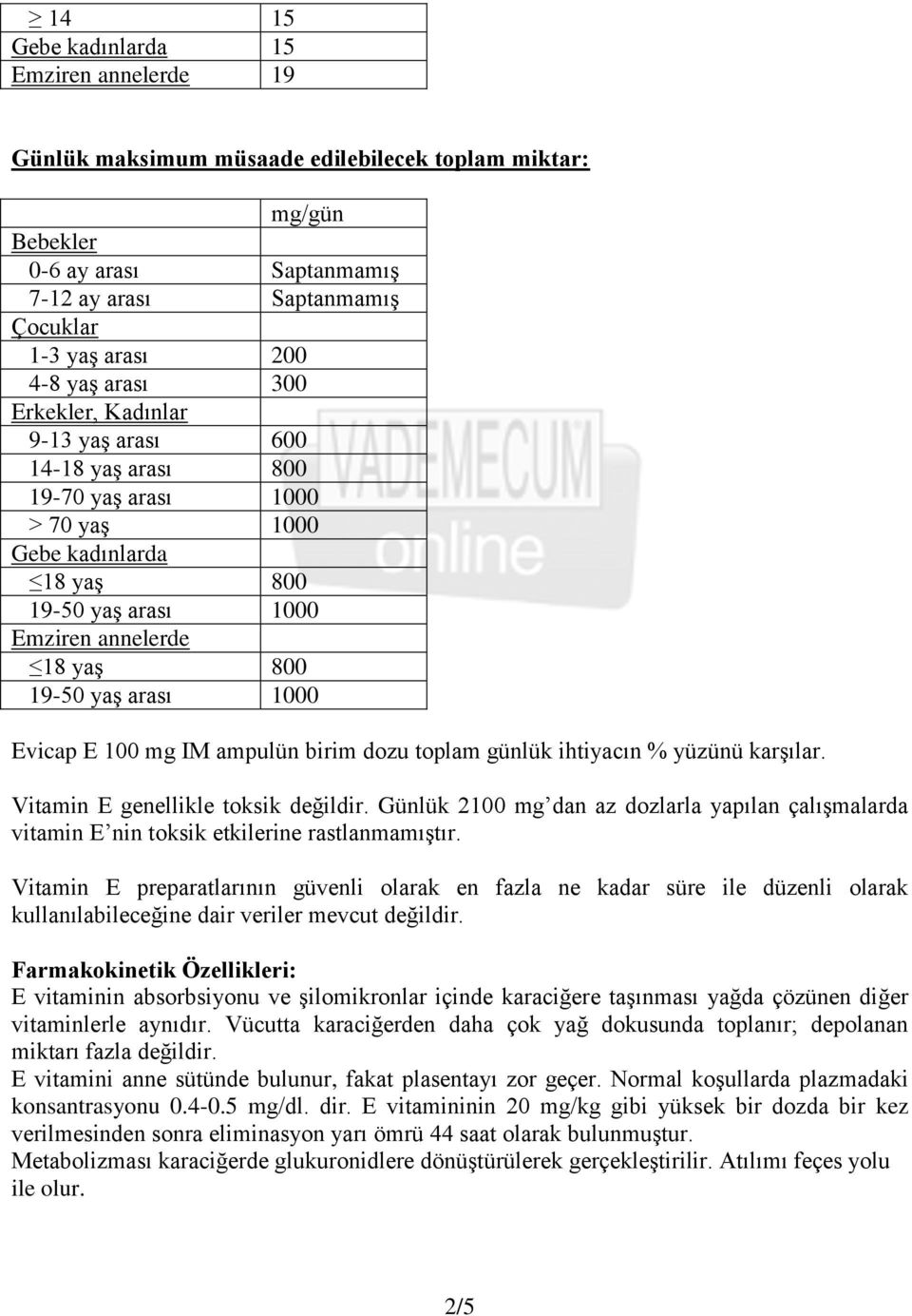 1000 Evicap E 100 mg IM ampulün birim dozu toplam günlük ihtiyacın % yüzünü karģılar. Vitamin E genellikle toksik değildir.