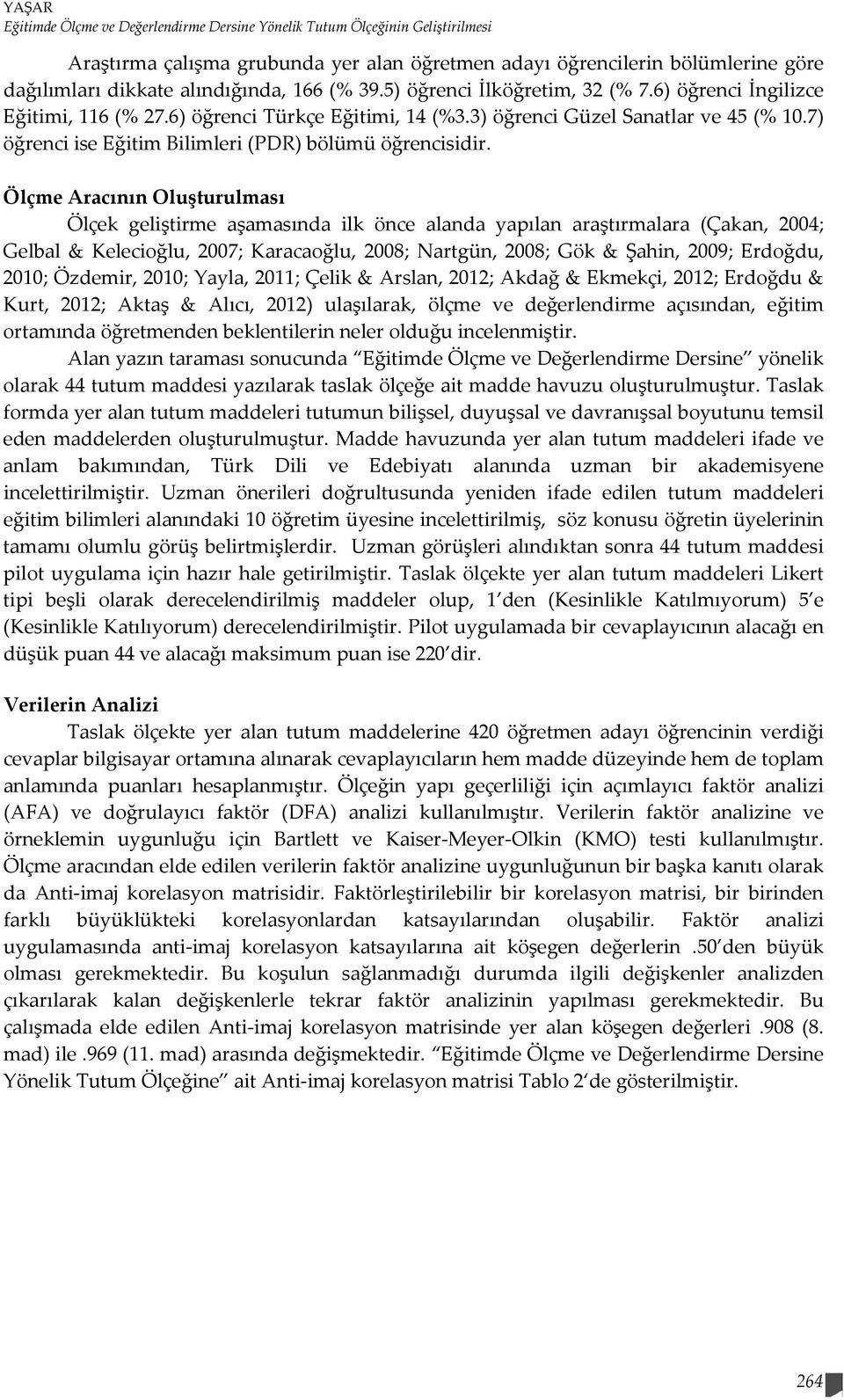 7) öğrenci ise Eğitim Bilimleri (PDR) bölümü öğrencisidir.