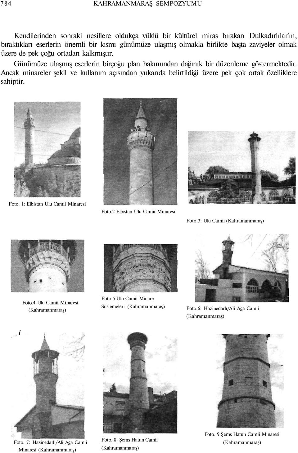 Ancak minareler şekil ve kullanım açısından yukarıda belirtildiği üzere pek çok ortak özelliklere sahiptir. Foto. I: Elbistan Ulu Camii Minaresi Foto.2 Elbistan Ulu Camii Minaresi Foto.